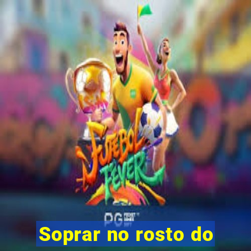 Soprar no rosto do